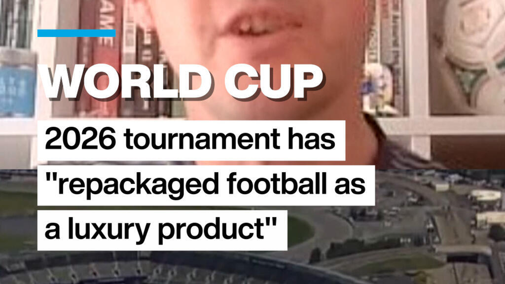 World Cup: 2026 tournament "repackaged football as a luxury product"