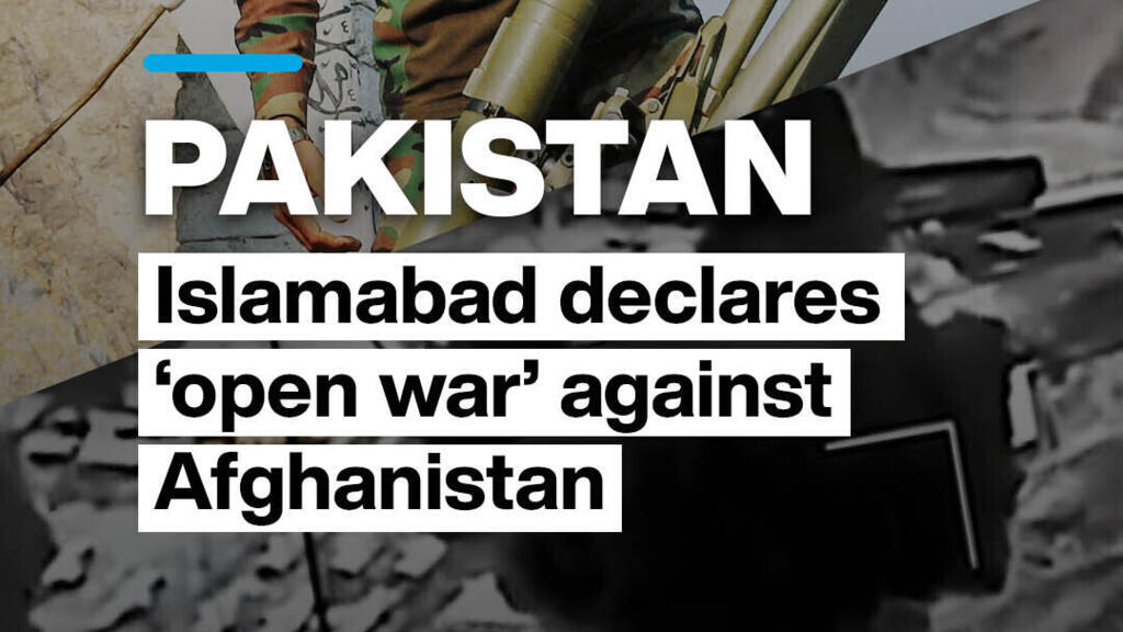 Pakistan declares 'open war' against Afghanistan