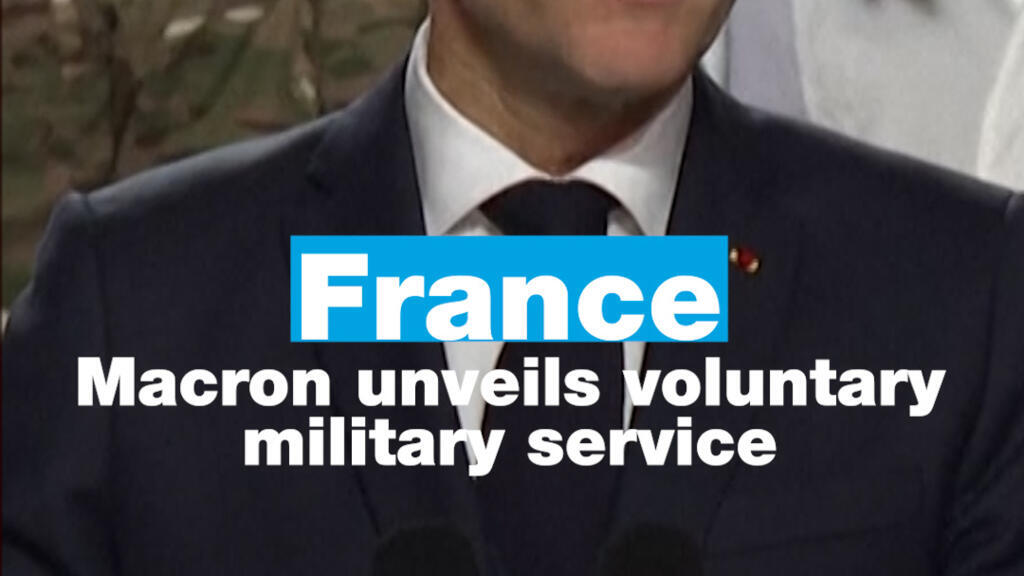 France: Macron unveils voluntary military service in face of Russia threat