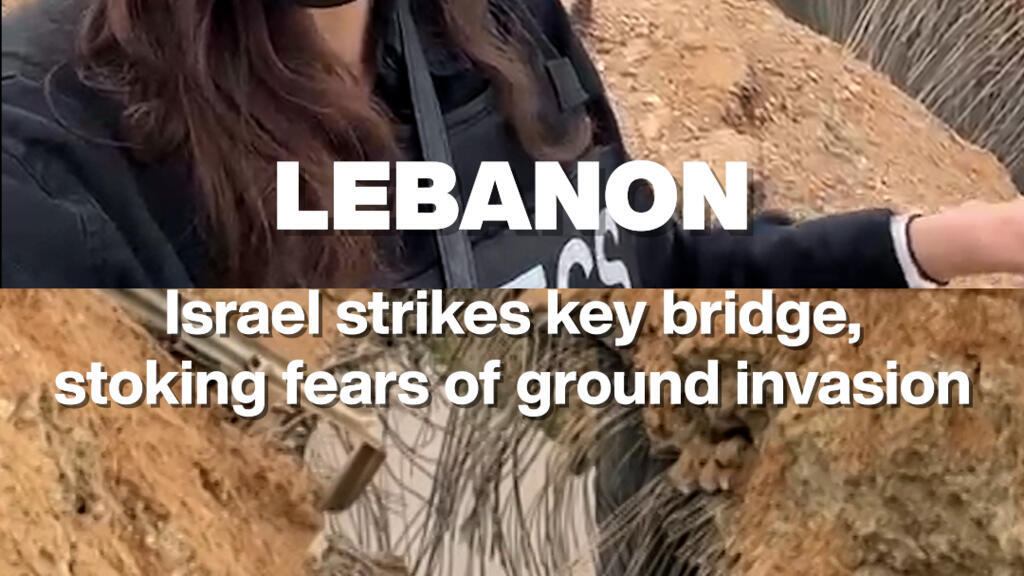 Lebanon : Israel strikes key bridge, stoking fears of ground invasion