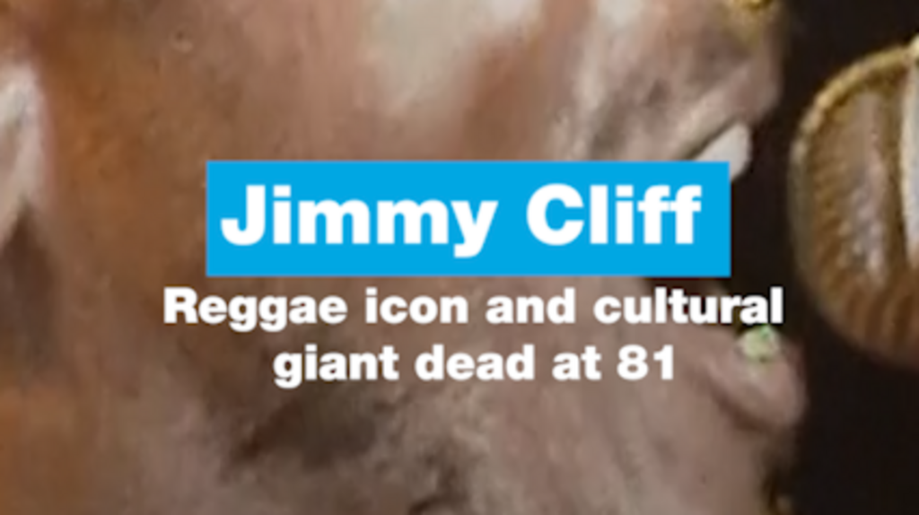Jamaican reggae icon and cultural giant Jimmy Cliff dead at 81