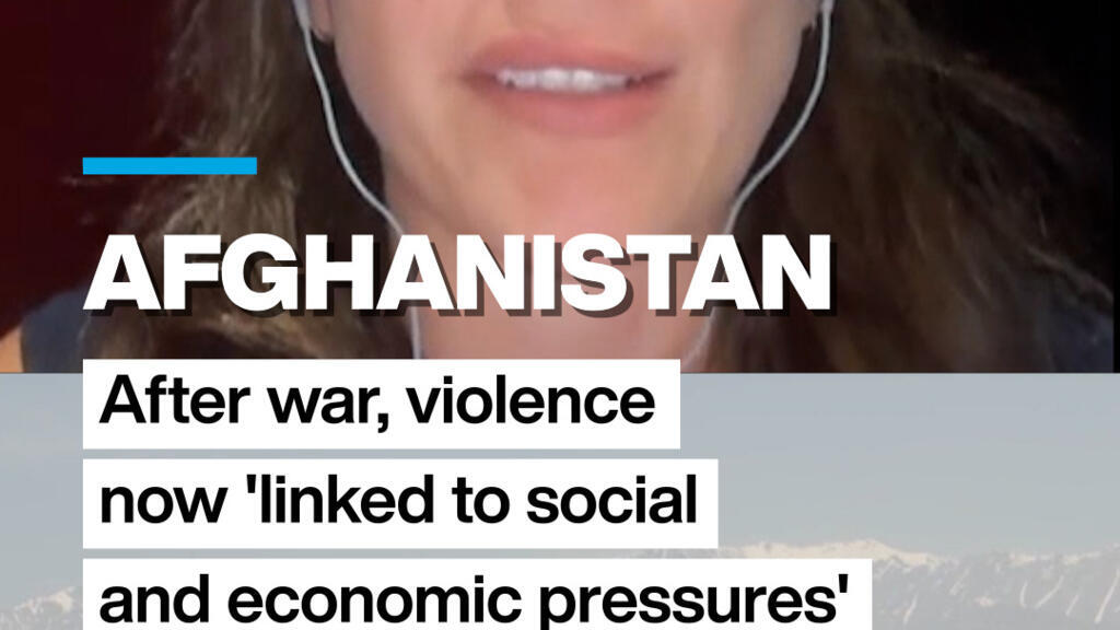 Afghanistan: After war, violence now 'linked to social and economic pressures'