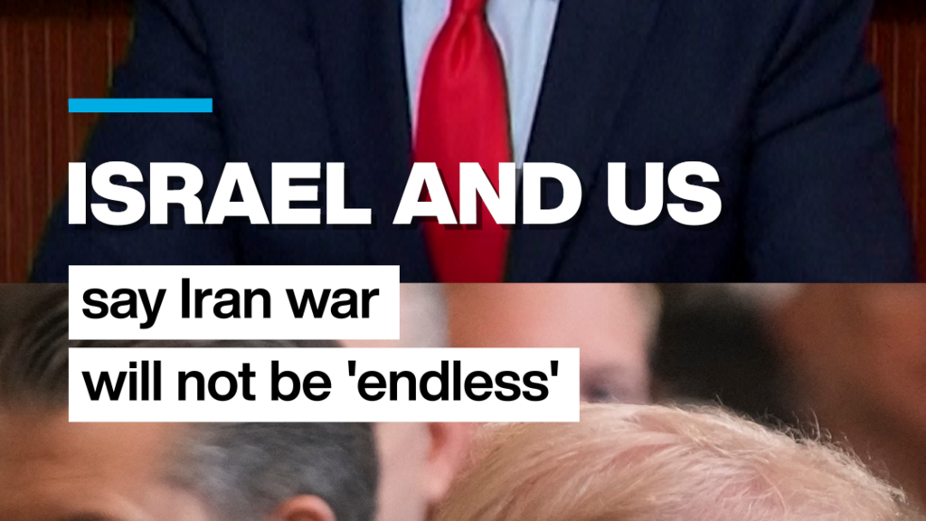 Israel and US say Iran war will not be “endless”
