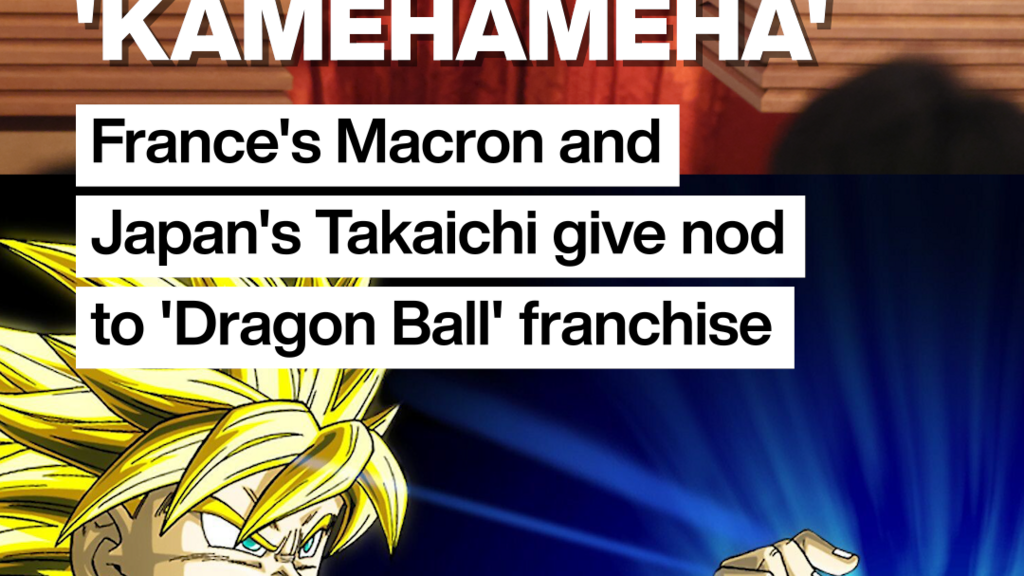 France's Macron and Japan's Takaichi give nod to 'Dragon Ball' franchise