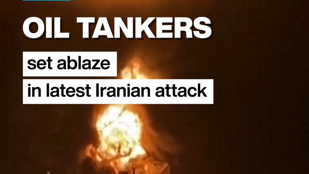 Middle East war: Oil tankers set ablaze in the Gulf in latest Iranian attacks