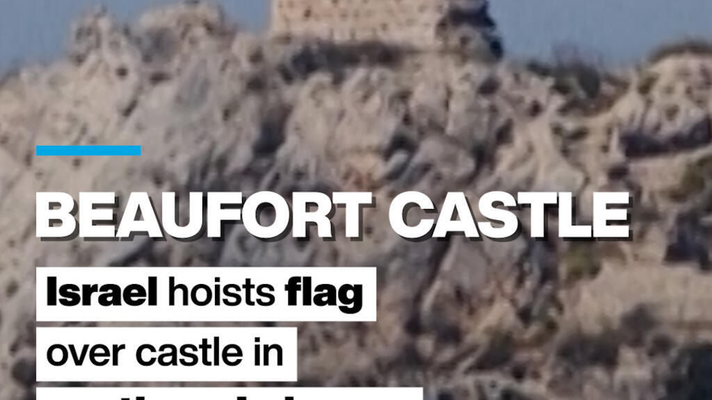 Beaufort Castle: Israel hoists flag over castle in southern Lebanon